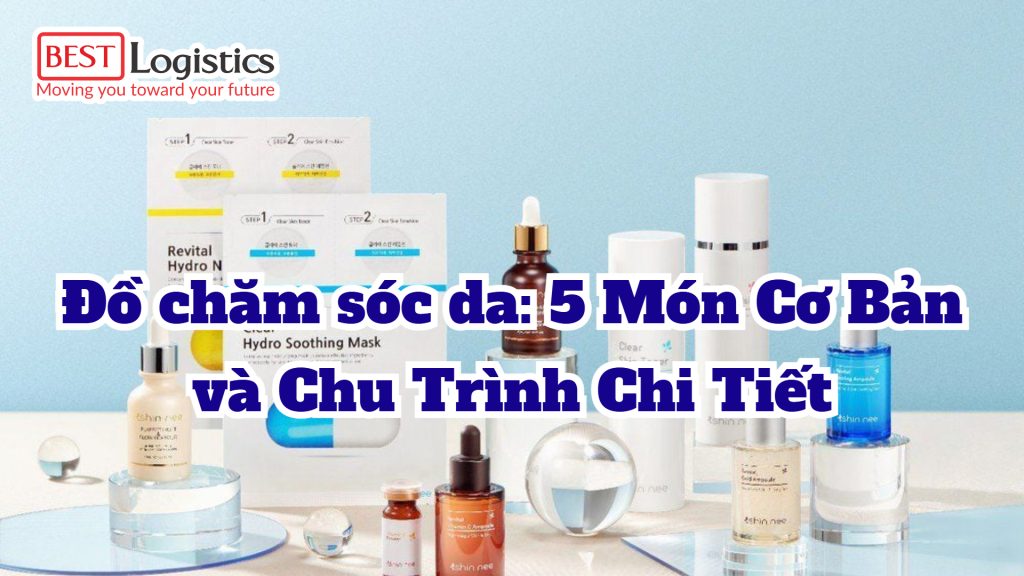 Đồ chăm sóc da: 5 Món Cơ Bản và Chu Trình Chi Tiết