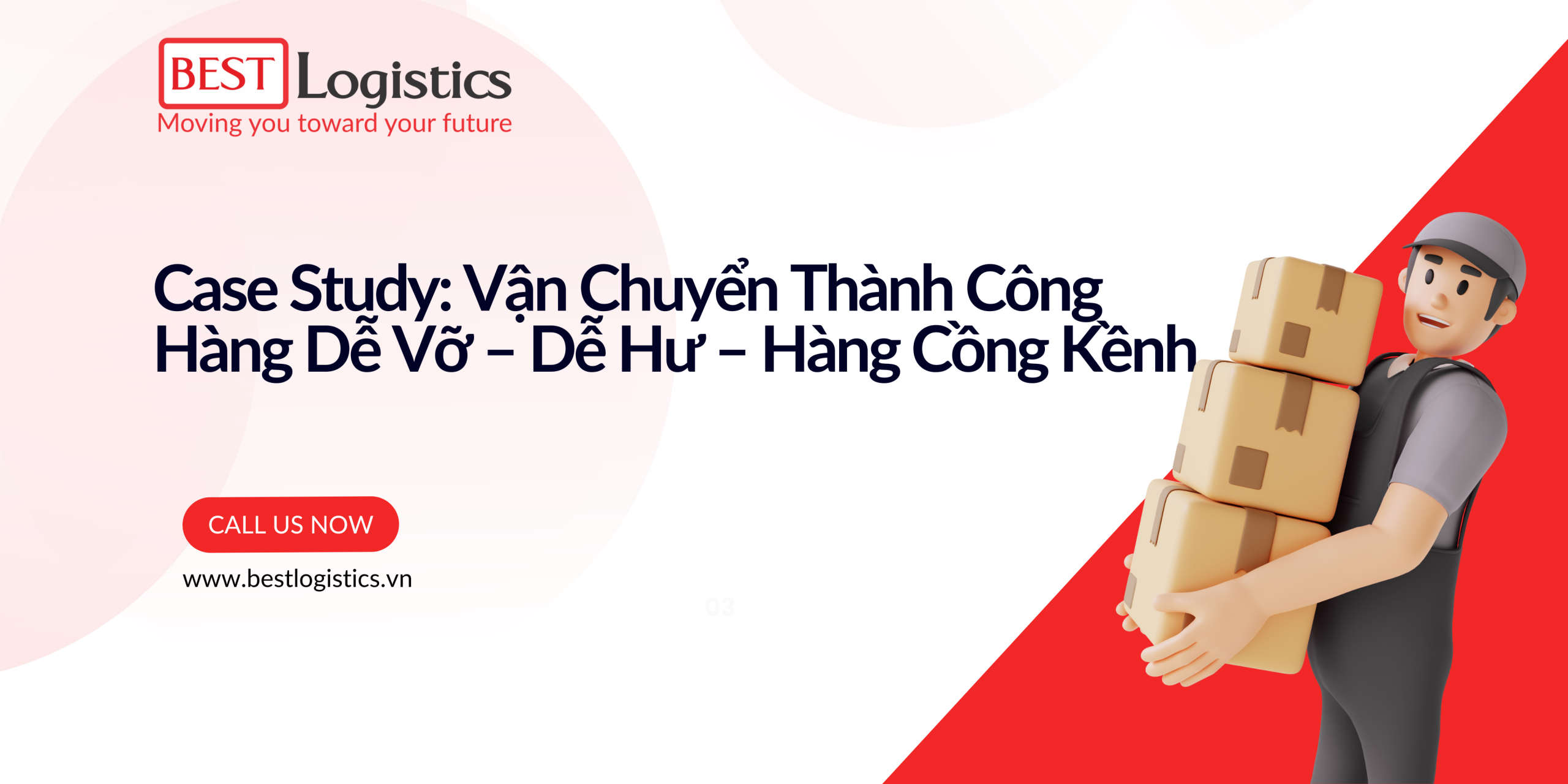 Case Study: Vận Chuyển Thành Công Hàng Dễ Vỡ – Dễ Hư – Hàng Cồng Kềnh