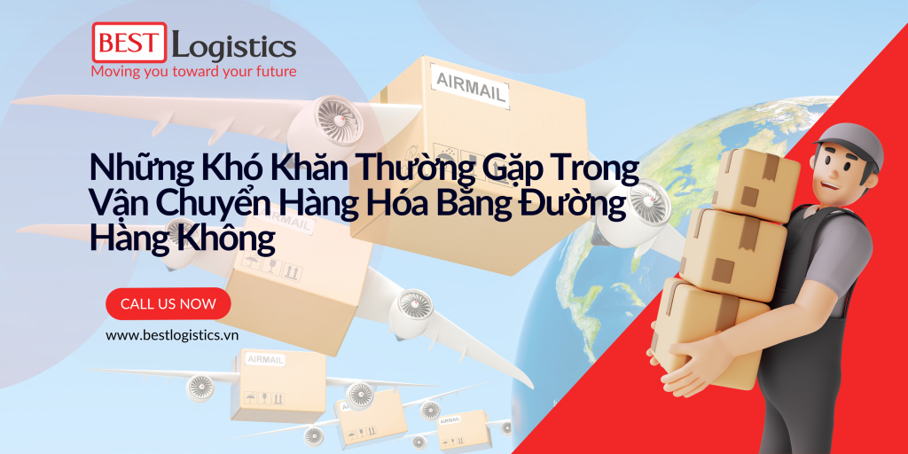 Những Khó Khăn Thường Gặp Trong logistics Vận Chuyển Hàng Hóa Bằng Đường Hàng Không