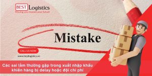 Các sai lầm thường gặp trong xuất nhập khẩu khiến hàng bị delay hoặc đội chi phí