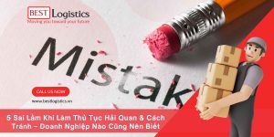 5 Sai Lầm Khi Làm Thủ Tục Hải Quan & Cách Tránh – Doanh Nghiệp Nào Cũng Nên Biết
