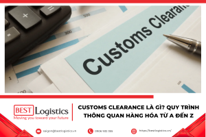 Customs Clearance là gì? Quy trình thông quan hàng hóa xuất nhập khẩu, hồ sơ hải quan, thời gian, chi phí và lưu ý quan trọng.