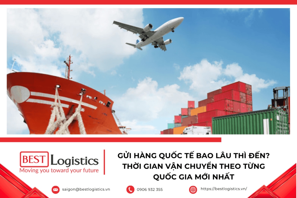 Gửi hàng quốc tế bao lâu thì đến? Thời gian vận chuyển hàng hóa quốc tế theo từng quốc gia bằng đường hàng không và đường biển.