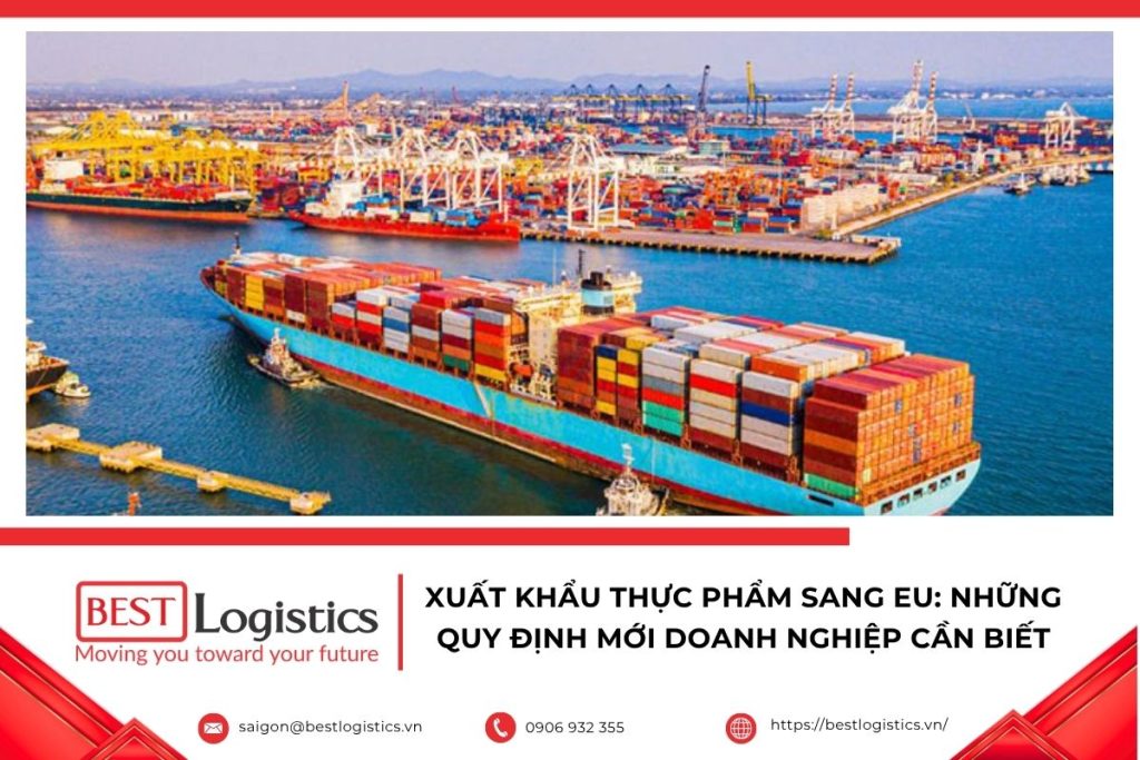 Xuất khẩu thực phẩm sang EU với quy trình đáp ứng tiêu chuẩn an toàn thực phẩm, truy xuất nguồn gốc và quy định nhập khẩu mới của Liên minh châu Âu.