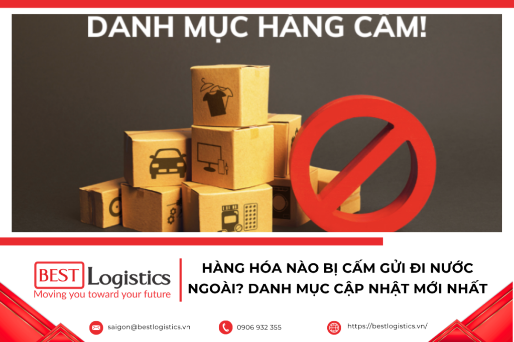 Danh mục hàng hóa bị cấm gửi đi nước ngoài mới nhất. Các mặt hàng không được vận chuyển quốc tế và lưu ý quan trọng để tránh bị xử phạt.