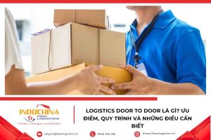 Logistics Door to Door vận chuyển hàng hóa từ cửa đến cửa