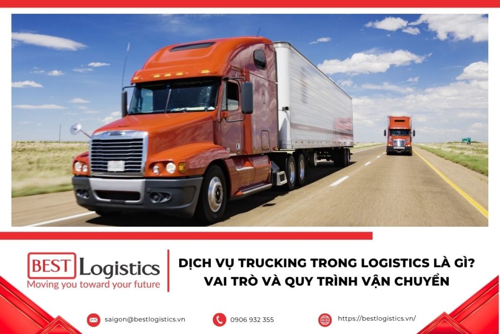 Trucking là mắt xích kết nối kho hàng, cảng biển và các điểm giao nhận trong chuỗi logistics.